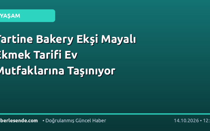 Tartine Bakery Ekşi Mayalı Ekmek Tarifi Ev Mutfaklarına Taşınıyor