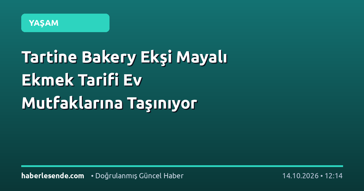 Tartine Bakery Ekşi Mayalı Ekmek Tarifi Ev Mutfaklarına Taşınıyor