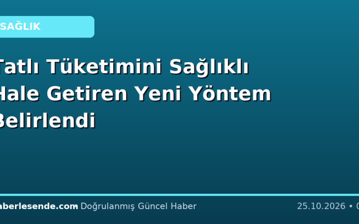 Tatlı Tüketimini Sağlıklı Hale Getiren Yeni Yöntem Belirlendi