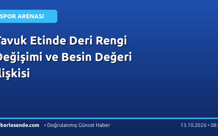 Tavuk Etinde Deri Rengi Değişimi ve Besin Değeri İlişkisi