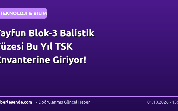 Tayfun Blok-3 Balistik Füzesi Bu Yıl TSK Envanterine Giriyor!