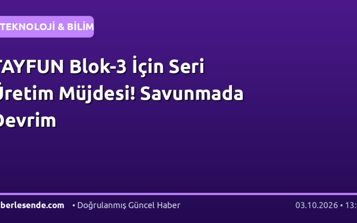 TAYFUN Blok-3 İçin Seri Üretim Müjdesi! Savunmada Devrim