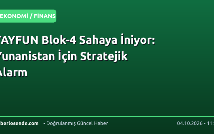 TAYFUN Blok-4 Sahaya İniyor: Yunanistan İçin Stratejik Alarm