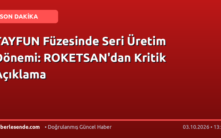 TAYFUN Füzesinde Seri Üretim Dönemi: ROKETSAN'dan Kritik Açıklama