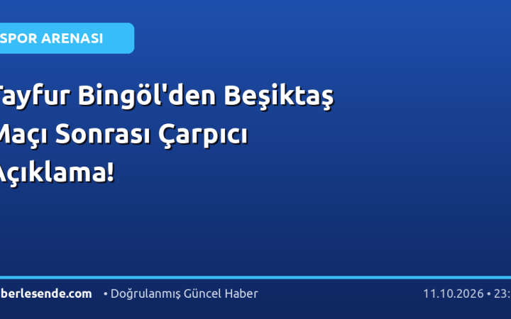 Tayfur Bingöl'den Beşiktaş Maçı Sonrası Çarpıcı Açıklama!