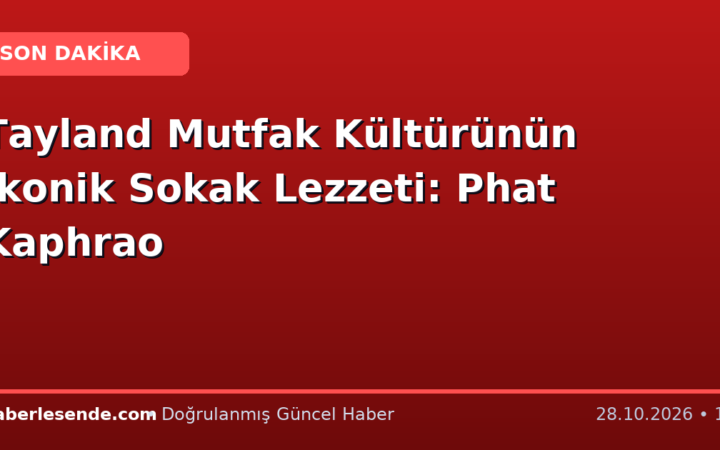 Tayland Mutfak Kültürünün İkonik Sokak Lezzeti: Phat Kaphrao