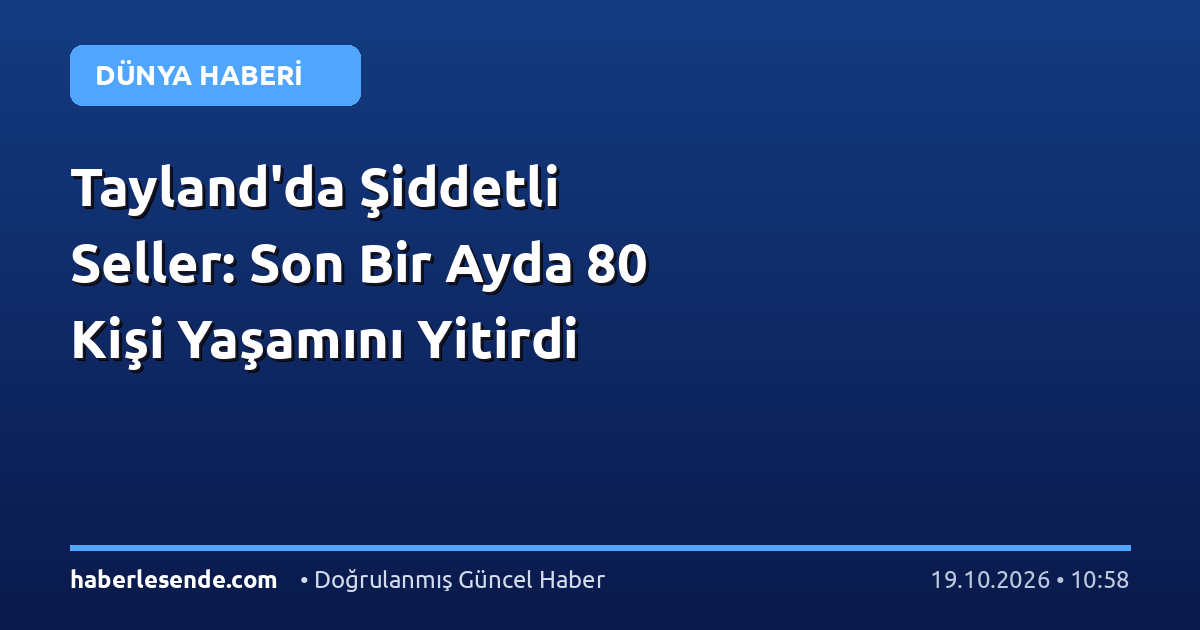 Tayland'da Şiddetli Seller: Son Bir Ayda 80 Kişi Yaşamını Yitirdi