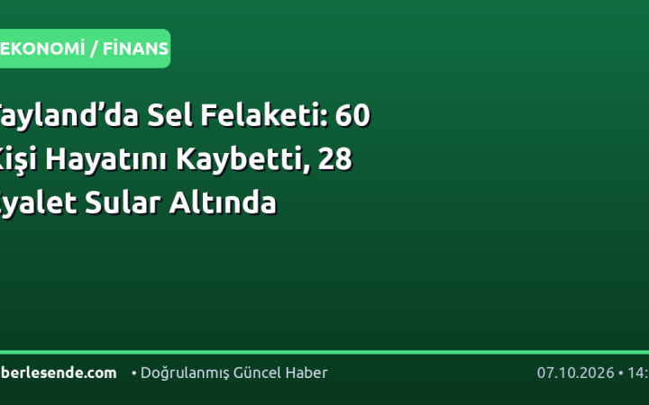Tayland’da Sel Felaketi: 60 Kişi Hayatını Kaybetti, 28 Eyalet Sular Altında
