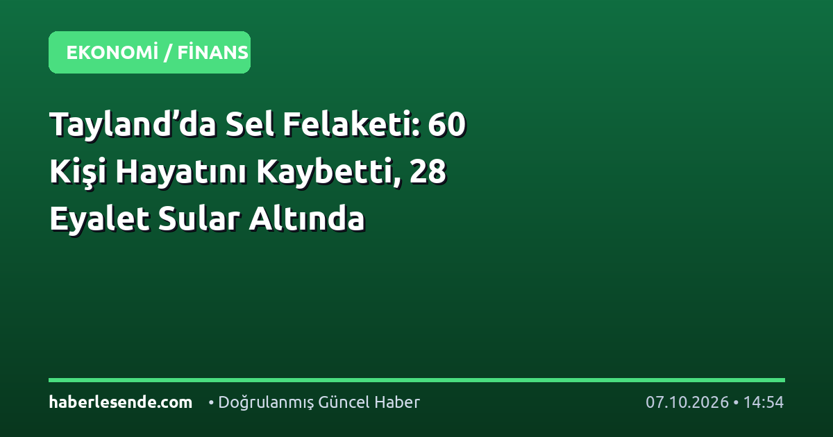 Tayland’da Sel Felaketi: 60 Kişi Hayatını Kaybetti, 28 Eyalet Sular Altında