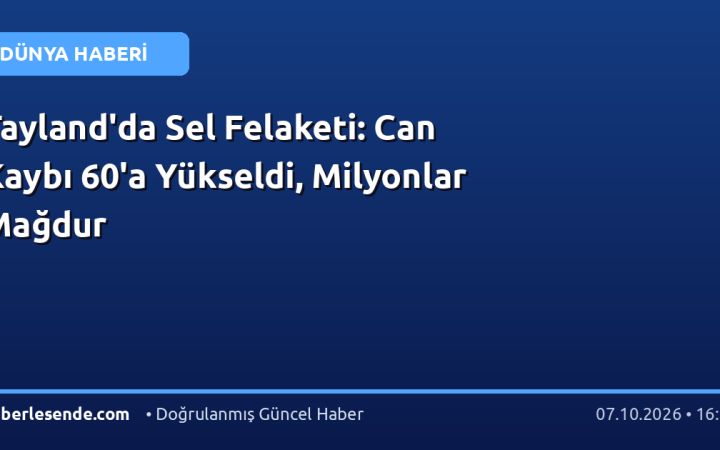Tayland'da Sel Felaketi: Can Kaybı 60'a Yükseldi, Milyonlar Mağdur