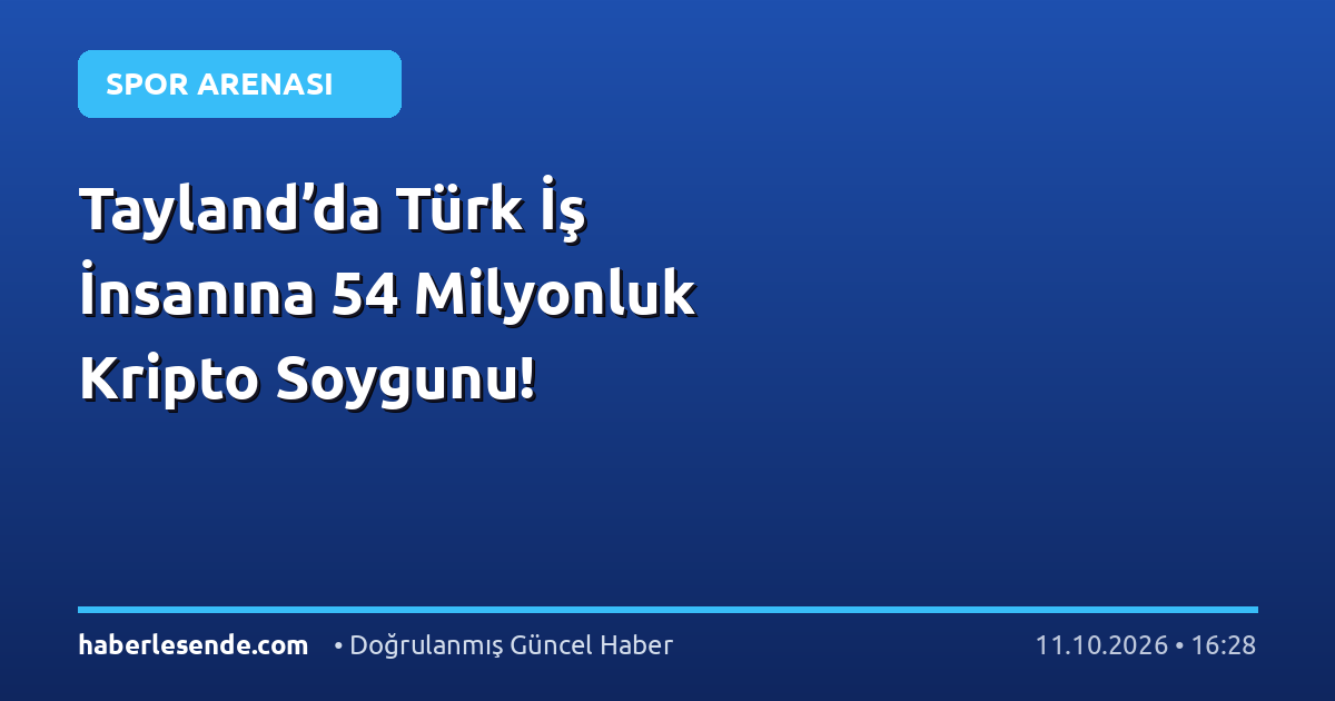 Tayland’da Türk İş İnsanına 54 Milyonluk Kripto Soygunu!