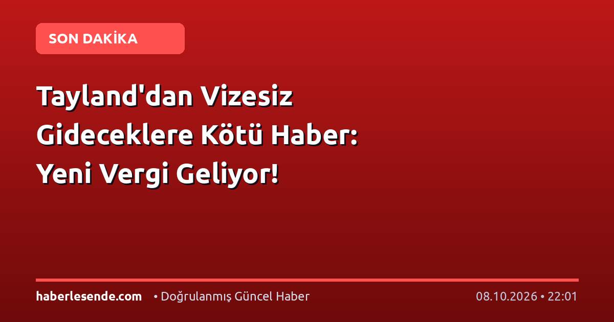 Tayland'dan Vizesiz Gideceklere Kötü Haber: Yeni Vergi Geliyor!