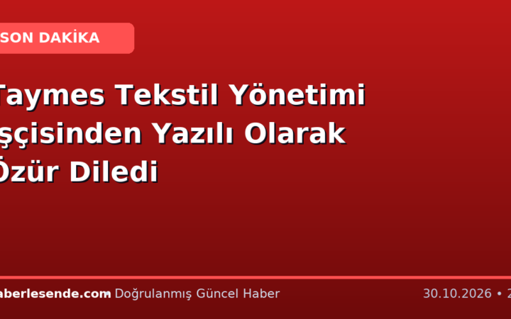 Taymes Tekstil Yönetimi İşçisinden Yazılı Olarak Özür Diledi