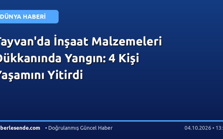 Tayvan'da İnşaat Malzemeleri Dükkanında Yangın: 4 Kişi Yaşamını Yitirdi