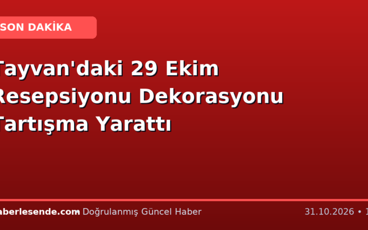 Tayvan'daki 29 Ekim Resepsiyonu Dekorasyonu Tartışma Yarattı