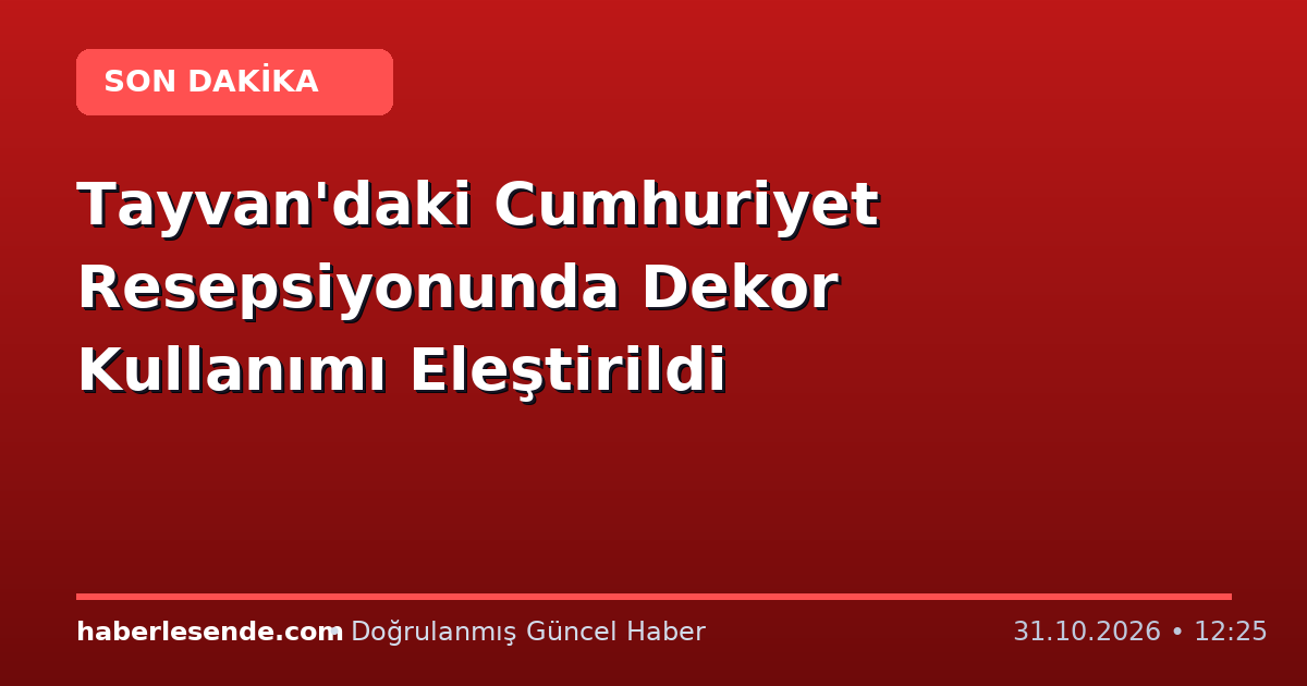 Tayvan'daki Cumhuriyet Resepsiyonunda Dekor Kullanımı Eleştirildi