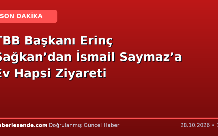 TBB Başkanı Erinç Sağkan’dan İsmail Saymaz’a Ev Hapsi Ziyareti