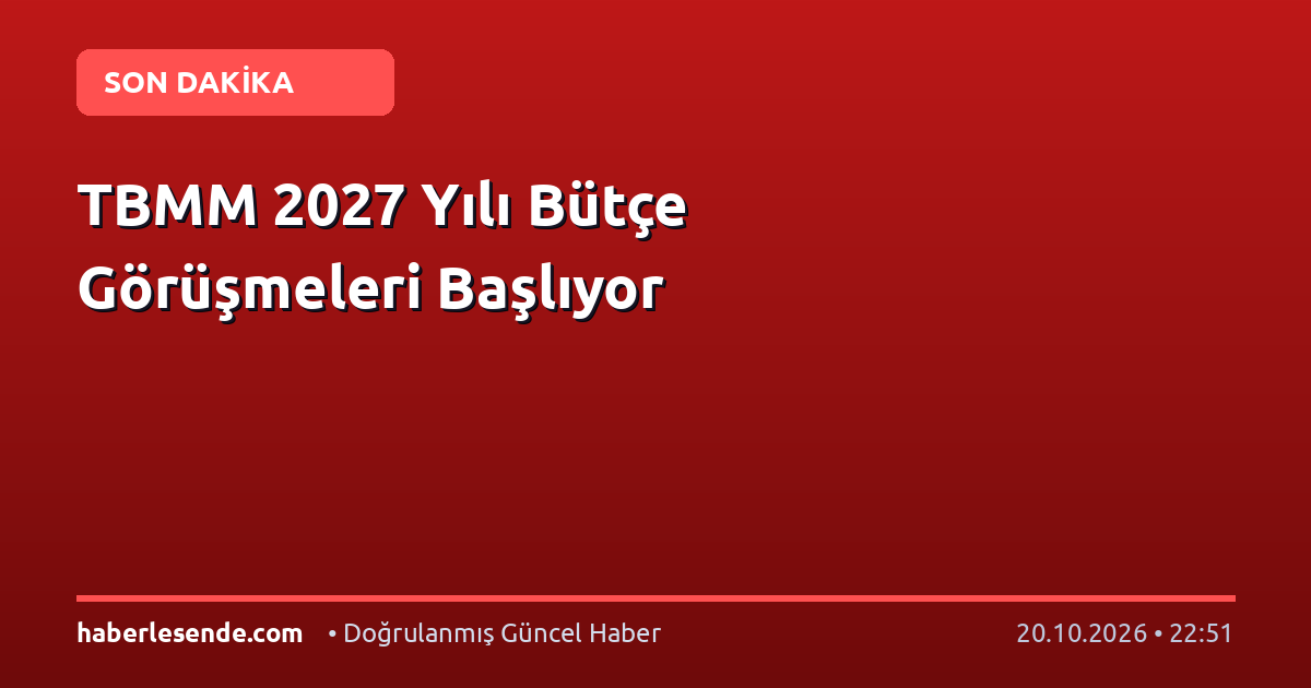 TBMM 2027 Yılı Bütçe Görüşmeleri Başlıyor