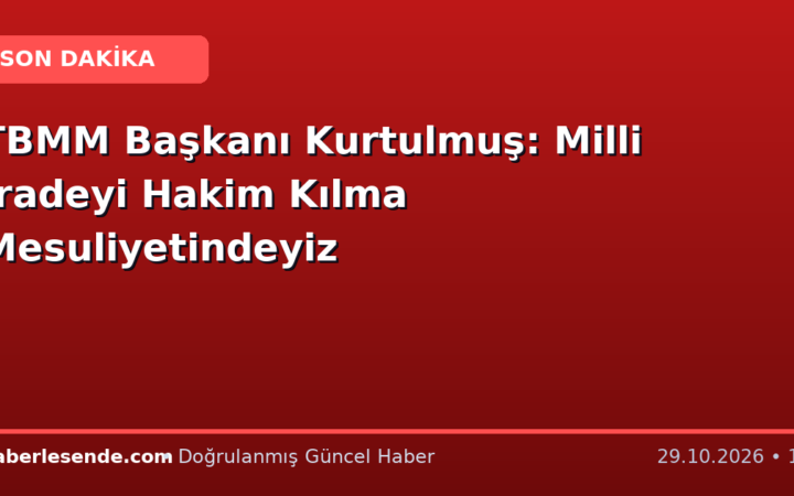 TBMM Başkanı Kurtulmuş: Milli İradeyi Hakim Kılma Mesuliyetindeyiz