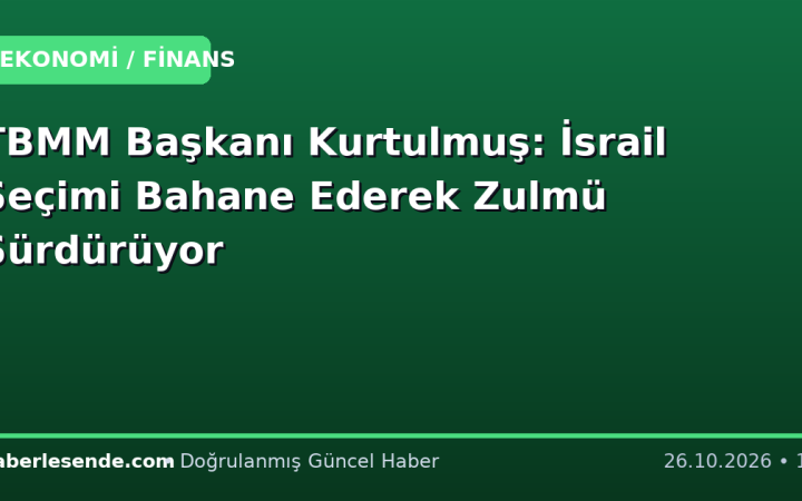 TBMM Başkanı Kurtulmuş: İsrail Seçimi Bahane Ederek Zulmü Sürdürüyor