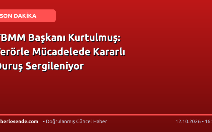 TBMM Başkanı Kurtulmuş: Terörle Mücadelede Kararlı Duruş Sergileniyor