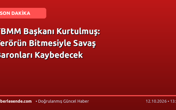 TBMM Başkanı Kurtulmuş: Terörün Bitmesiyle Savaş Baronları Kaybedecek