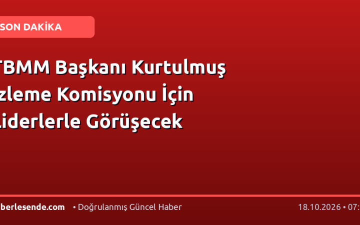 TBMM Başkanı Kurtulmuş İzleme Komisyonu İçin Liderlerle Görüşecek