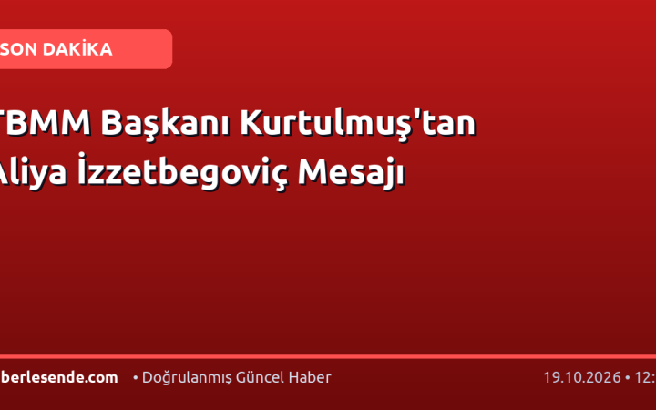 TBMM Başkanı Kurtulmuş'tan Aliya İzzetbegoviç Mesajı
