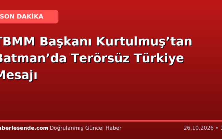 TBMM Başkanı Kurtulmuş’tan Batman’da Terörsüz Türkiye Mesajı
