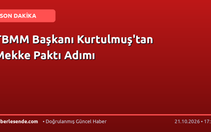 TBMM Başkanı Kurtulmuş'tan Mekke Paktı Adımı