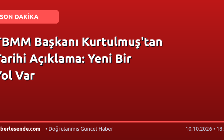 TBMM Başkanı Kurtulmuş'tan Tarihi Açıklama: Yeni Bir Yol Var