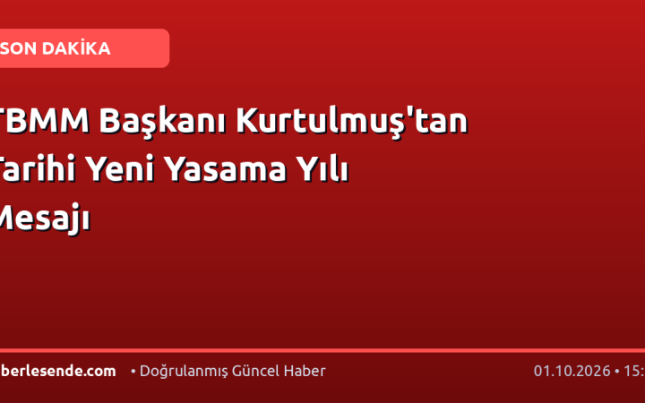 TBMM Başkanı Kurtulmuş'tan Tarihi Yeni Yasama Yılı Mesajı