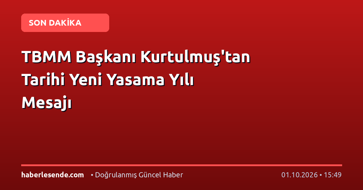 TBMM Başkanı Kurtulmuş'tan Tarihi Yeni Yasama Yılı Mesajı