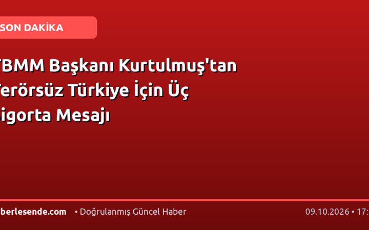 TBMM Başkanı Kurtulmuş'tan Terörsüz Türkiye İçin Üç Sigorta Mesajı