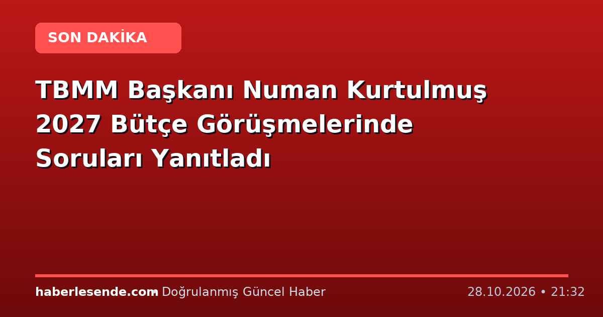 TBMM Başkanı Numan Kurtulmuş 2027 Bütçe Görüşmelerinde Soruları Yanıtladı