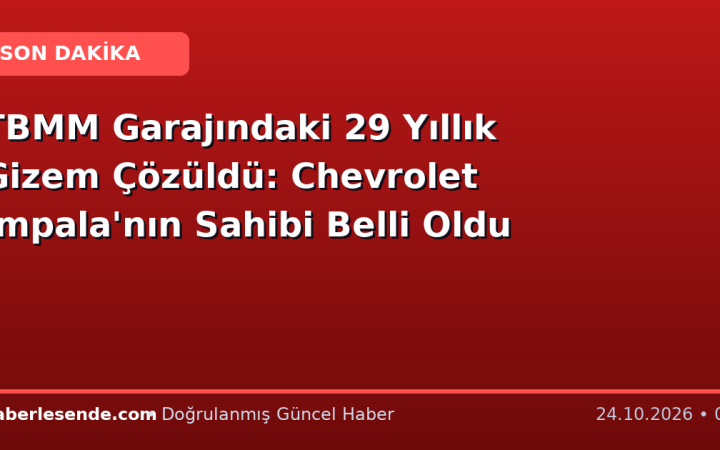 TBMM Garajındaki 29 Yıllık Gizem Çözüldü: Chevrolet Impala'nın Sahibi Belli Oldu
