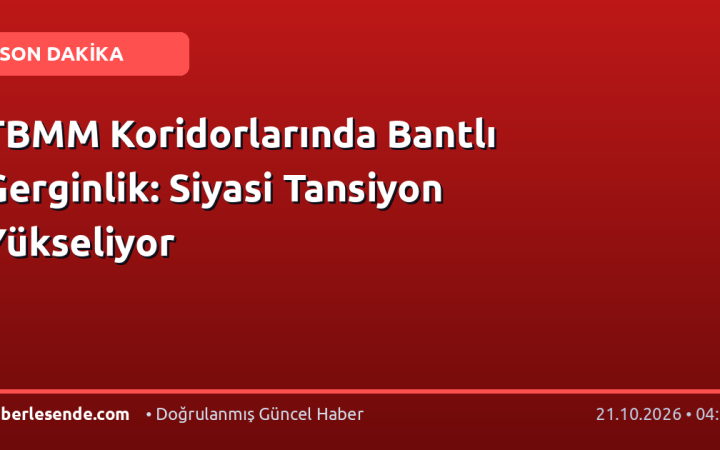 TBMM Koridorlarında Bantlı Gerginlik: Siyasi Tansiyon Yükseliyor