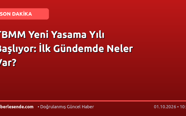 TBMM Yeni Yasama Yılı Başlıyor: İlk Gündemde Neler Var?