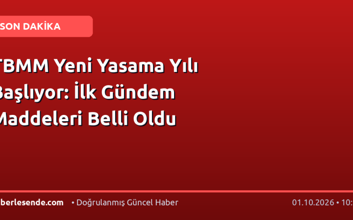 TBMM Yeni Yasama Yılı Başlıyor: İlk Gündem Maddeleri Belli Oldu