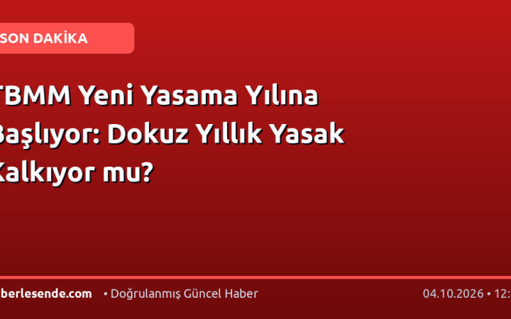 TBMM Yeni Yasama Yılına Başlıyor: Dokuz Yıllık Yasak Kalkıyor mu?
