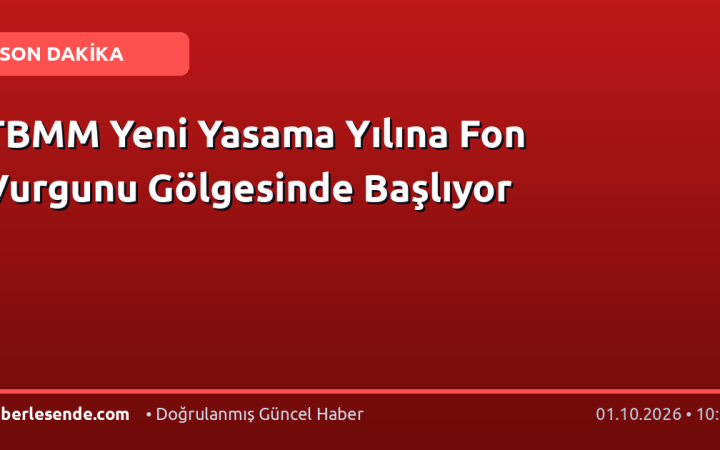 TBMM Yeni Yasama Yılına Fon Vurgunu Gölgesinde Başlıyor
