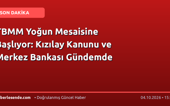 TBMM Yoğun Mesaisine Başlıyor: Kızılay Kanunu ve Merkez Bankası Gündemde