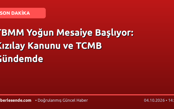 TBMM Yoğun Mesaiye Başlıyor: Kızılay Kanunu ve TCMB Gündemde
