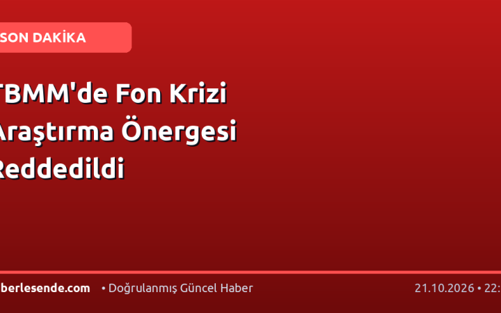 TBMM'de Fon Krizi Araştırma Önergesi Reddedildi