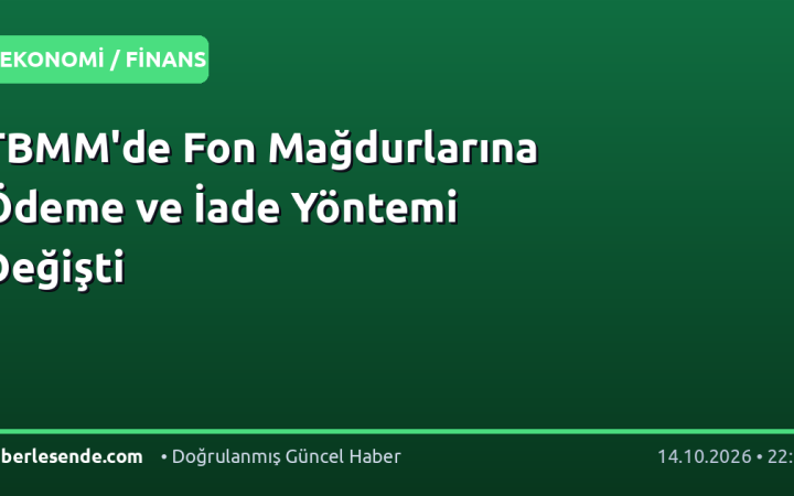 TBMM'de Fon Mağdurlarına Ödeme ve İade Yöntemi Değişti