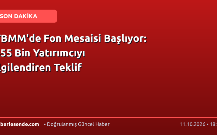 TBMM'de Fon Mesaisi Başlıyor: 455 Bin Yatırımcıyı İlgilendiren Teklif