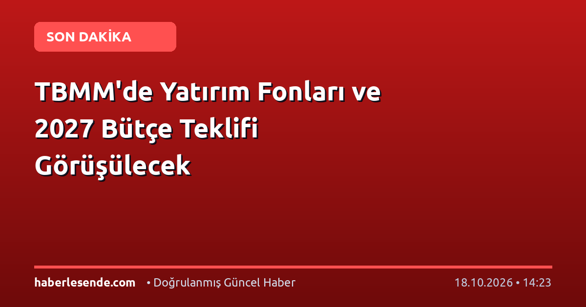 TBMM'de Yatırım Fonları ve 2027 Bütçe Teklifi Görüşülecek
