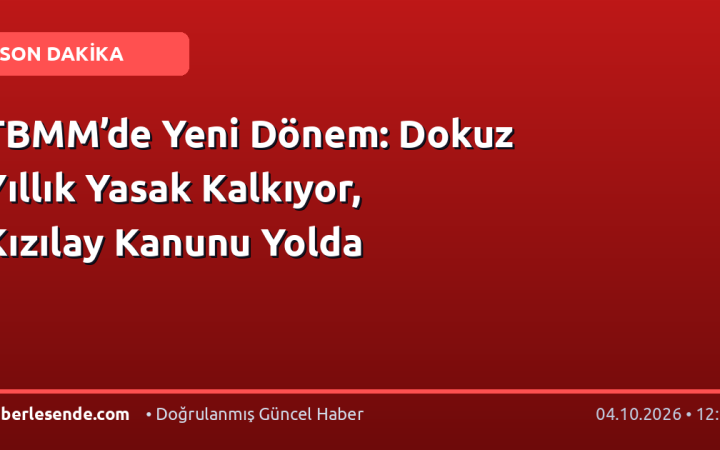 TBMM’de Yeni Dönem: Dokuz Yıllık Yasak Kalkıyor, Kızılay Kanunu Yolda