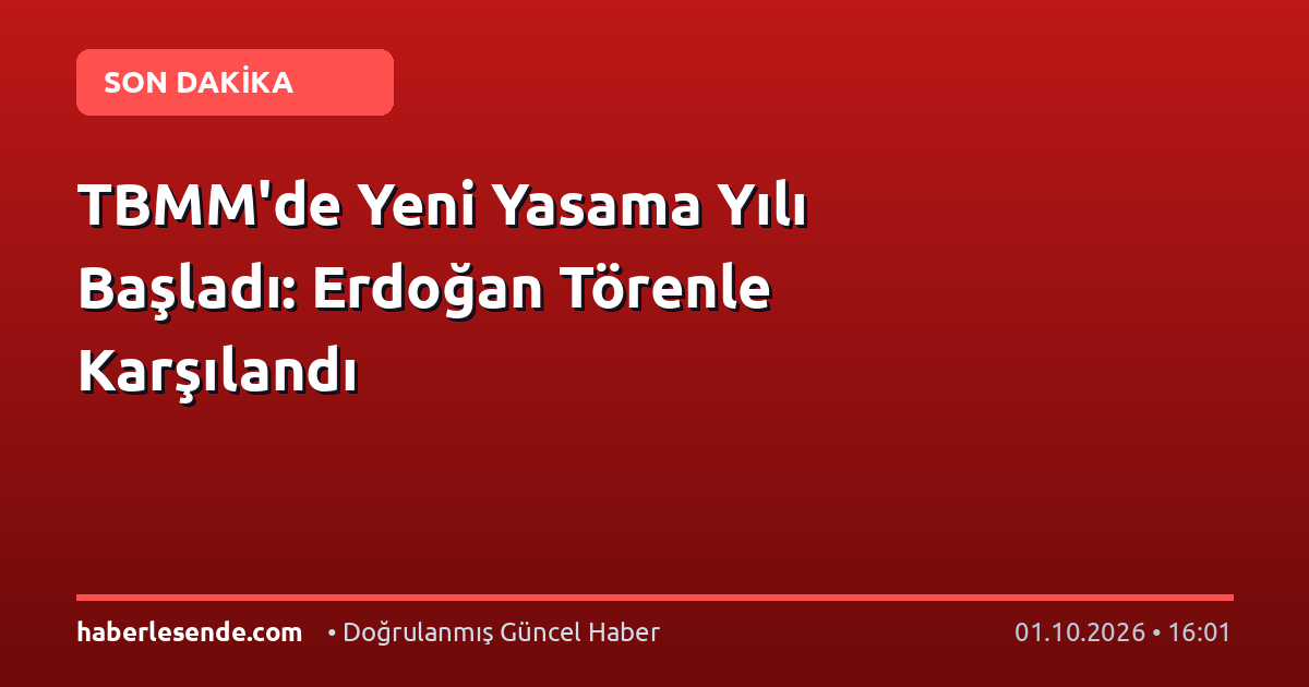 TBMM'de Yeni Yasama Yılı Başladı: Erdoğan Törenle Karşılandı
