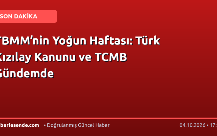 TBMM’nin Yoğun Haftası: Türk Kızılay Kanunu ve TCMB Gündemde